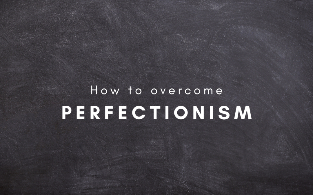 What is Perfectionism & How Can I Overcome It?